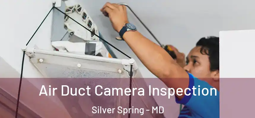 Air Duct Camera Inspection Silver Spring - MD