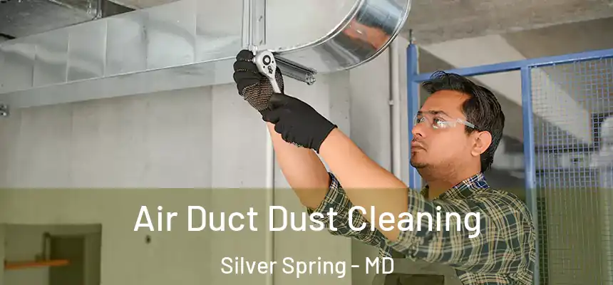 Air Duct Dust Cleaning Silver Spring - MD