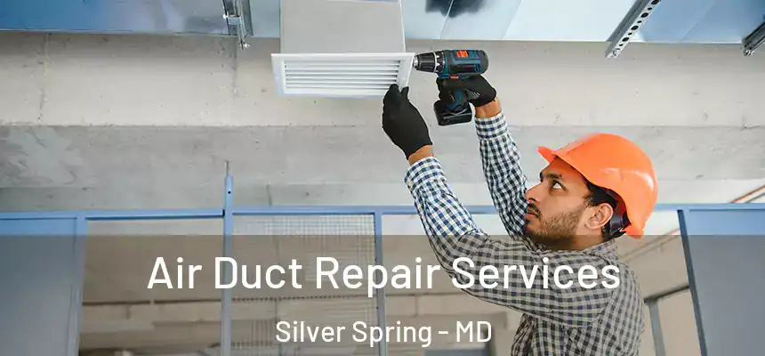Air Duct Repair Services Silver Spring - MD