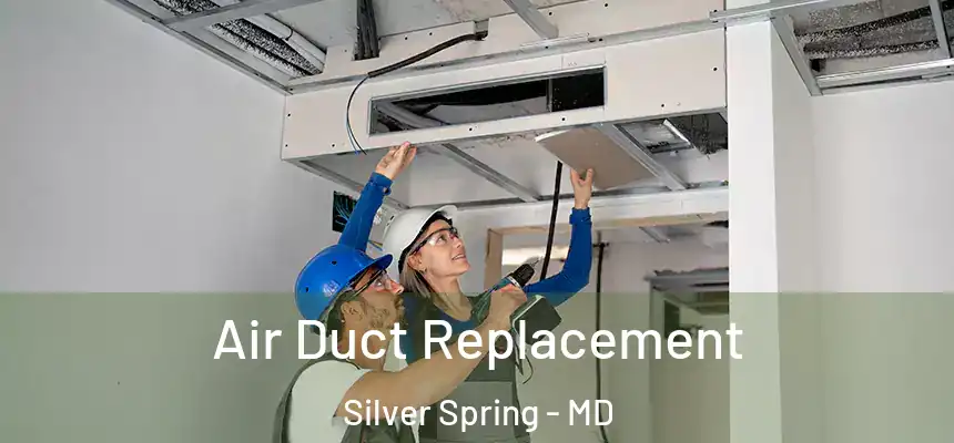 Air Duct Replacement Silver Spring - MD