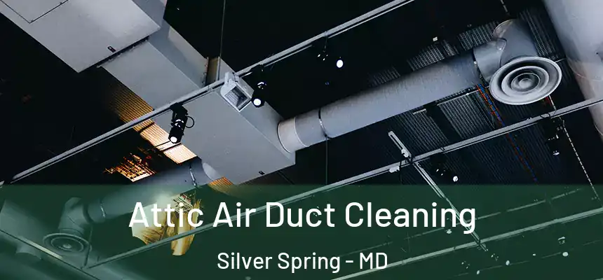 Attic Air Duct Cleaning Silver Spring - MD