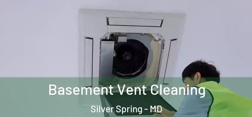  Basement Vent Cleaning Silver Spring - MD