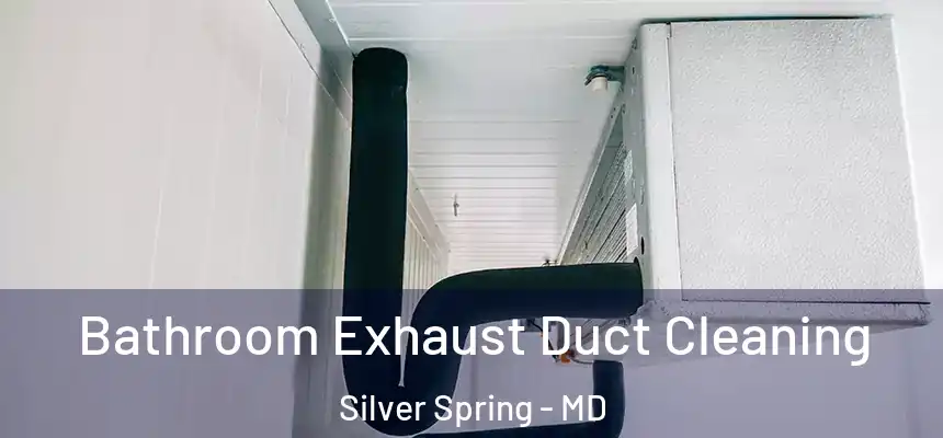 Bathroom Exhaust Duct Cleaning Silver Spring - MD
