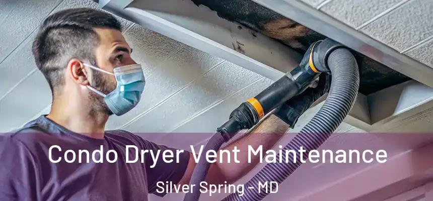 Condo Dryer Vent Maintenance Silver Spring - MD