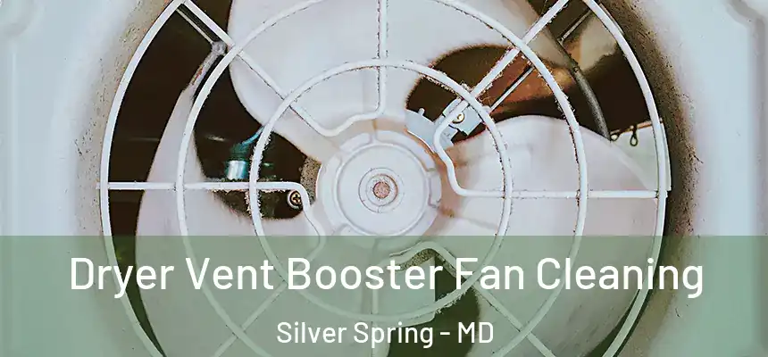  Dryer Vent Booster Fan Cleaning Silver Spring - MD