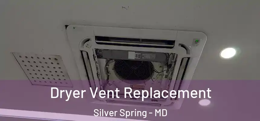 Dryer Vent Replacement Silver Spring - MD