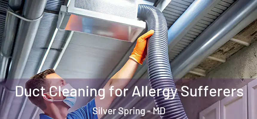  Duct Cleaning for Allergy Sufferers Silver Spring - MD