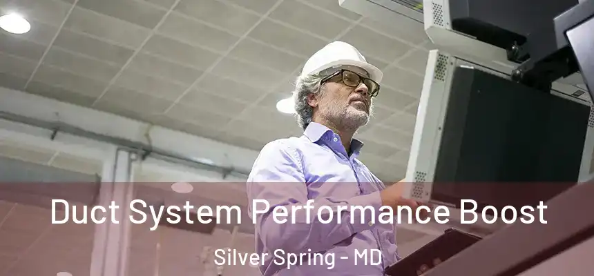 Duct System Performance Boost Silver Spring - MD