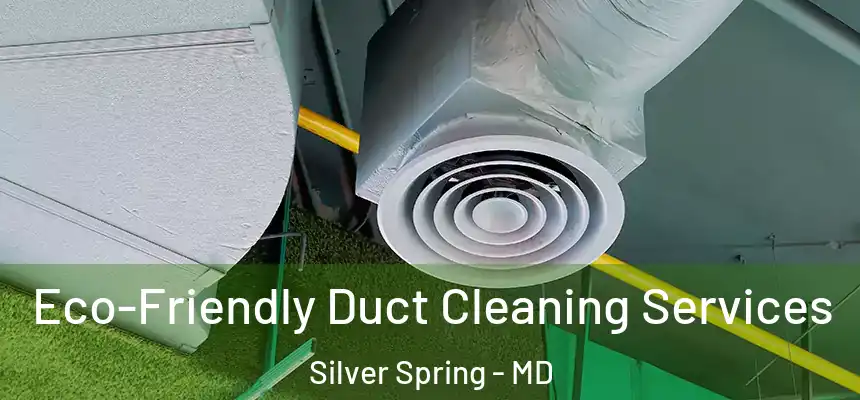 Eco-Friendly Duct Cleaning Services Silver Spring - MD