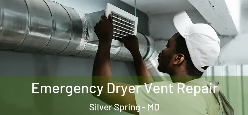 Emergency Dryer Vent Repair Silver Spring - MD