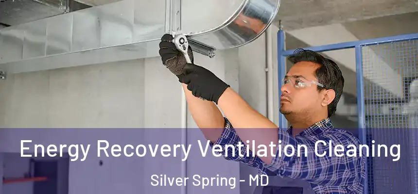 Energy Recovery Ventilation Cleaning Silver Spring - MD