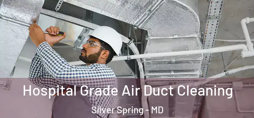 Hospital Grade Air Duct Cleaning Silver Spring - MD