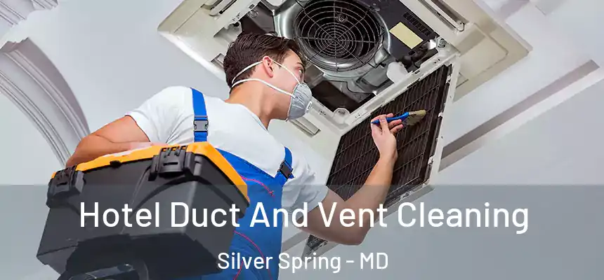 Hotel Duct And Vent Cleaning Silver Spring - MD