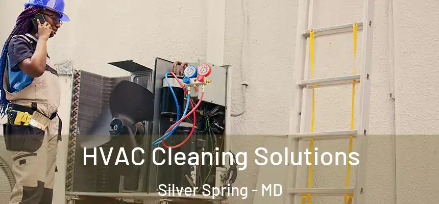 HVAC Cleaning Solutions Silver Spring - MD