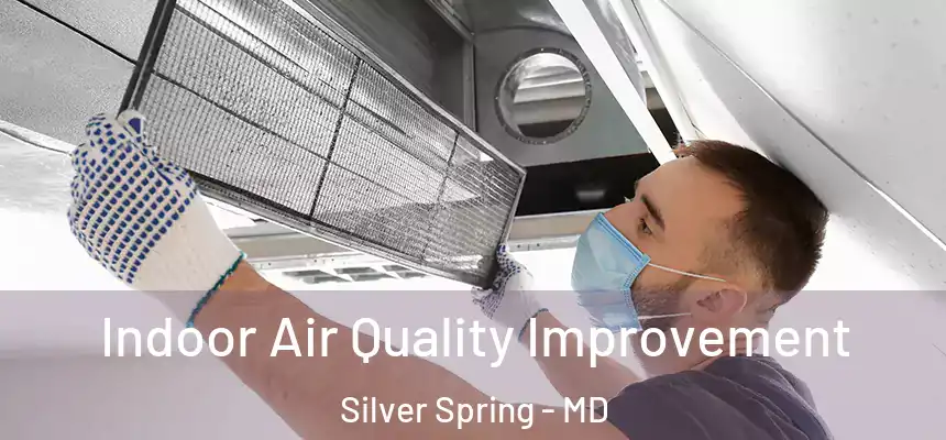 Indoor Air Quality Improvement Silver Spring - MD