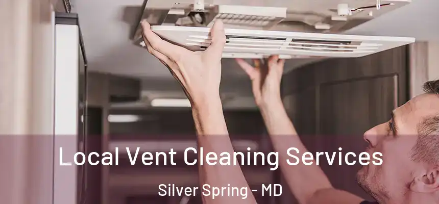 Local Vent Cleaning Services Silver Spring - MD