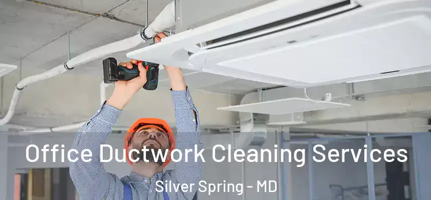  Office Ductwork Cleaning Services Silver Spring - MD