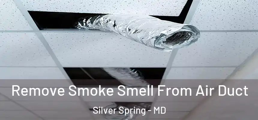 Remove Smoke Smell From Air Duct Silver Spring - MD