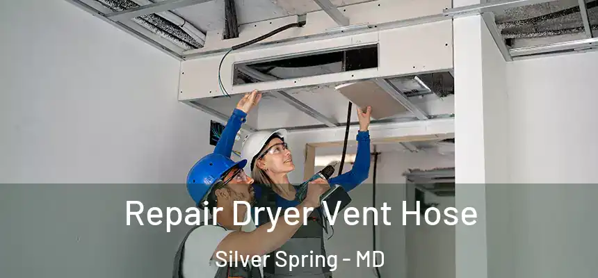 Repair Dryer Vent Hose Silver Spring - MD