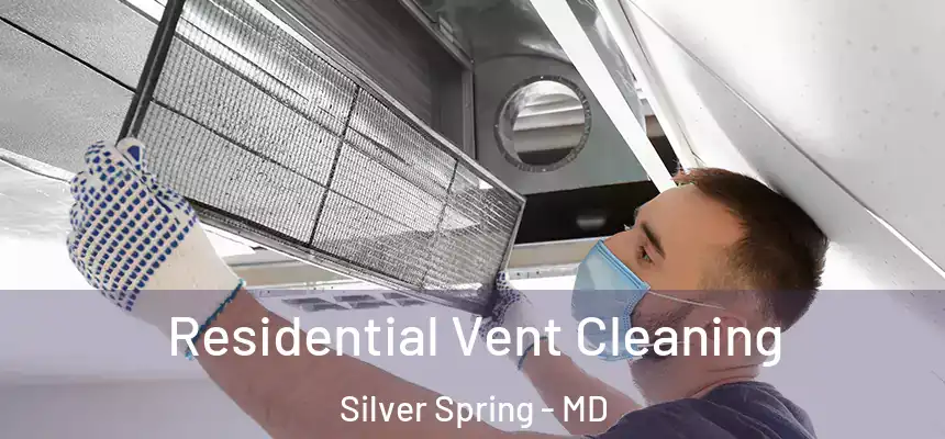 Residential Vent Cleaning Silver Spring - MD