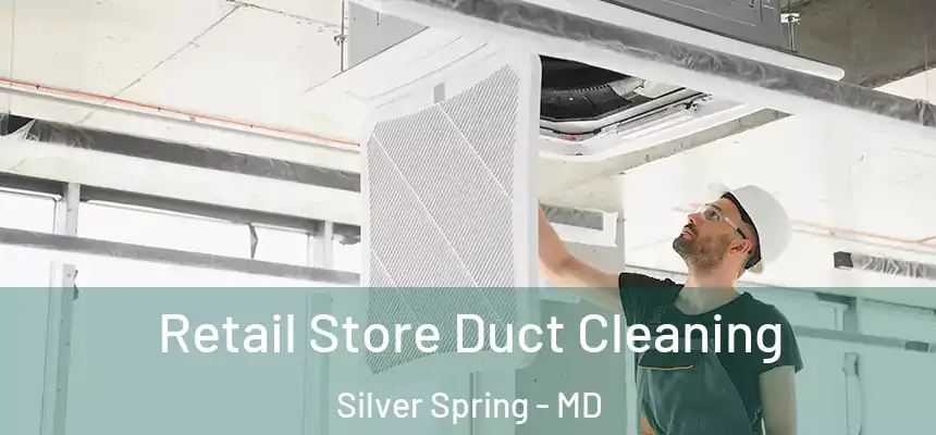 Retail Store Duct Cleaning Silver Spring - MD