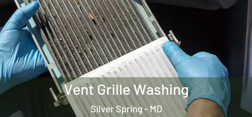 Vent Grille Washing Silver Spring - MD