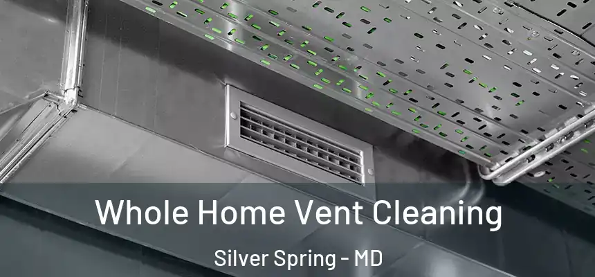 Whole Home Vent Cleaning Silver Spring - MD