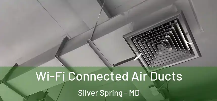 Wi-Fi Connected Air Ducts Silver Spring - MD
